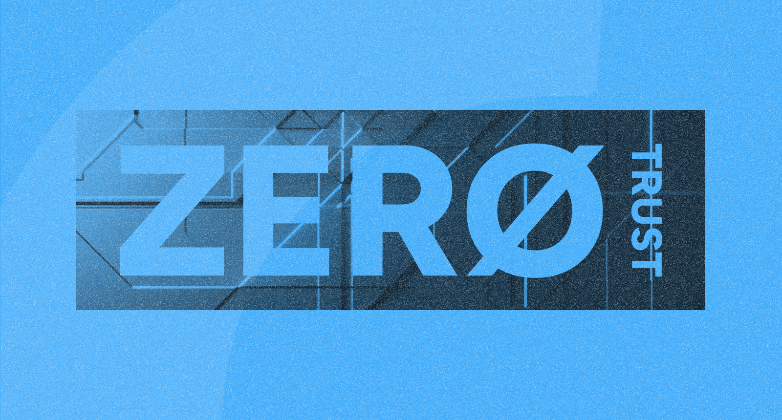 Confianza cero (zero trust): un modelo eficaz de reducción de riesgos para empresas y negocios