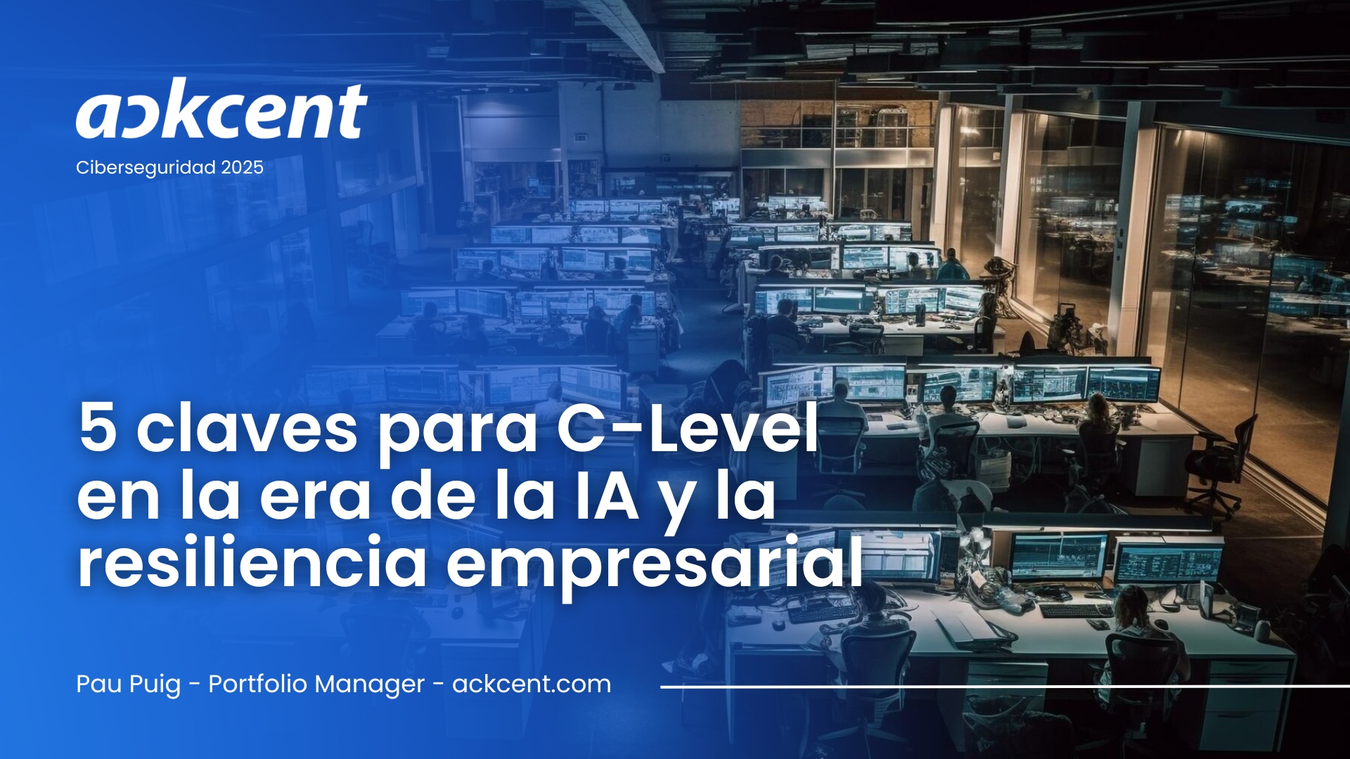 Ciberseguridad 2025 — 5 claves para C-Level en la era de la IA y la resiliencia empresarial