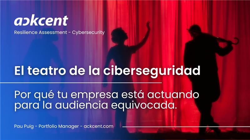 🎭 El Teatro de la Ciberseguridad: ¿Está tu empresa actuando para la audiencia equivocada?